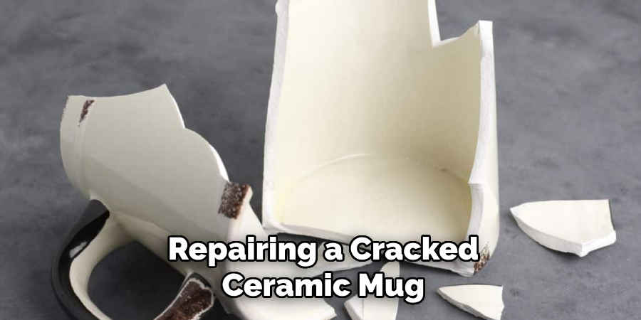 Repairing a Cracked
Ceramic Mug
