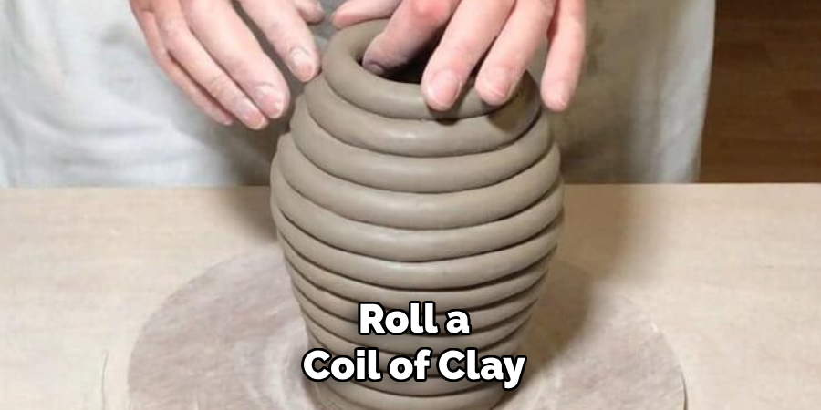 Roll a
Coil of Clay