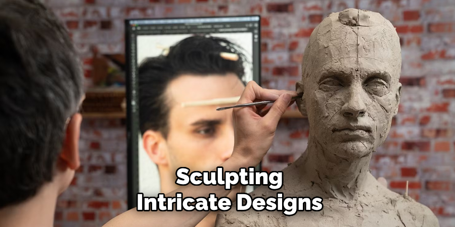 Sculpting
Intricate Designs