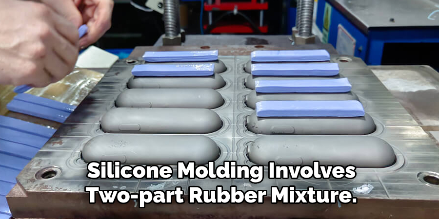Silicone Molding Involves
Two-part Rubber Mixture.