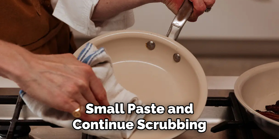 Small Paste and
Continue Scrubbing