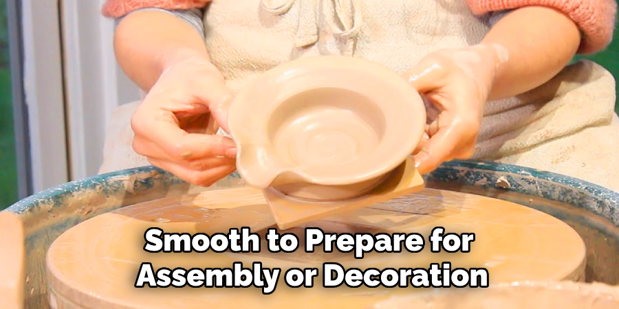 Smooth to Prepare for
Assembly or Decoration