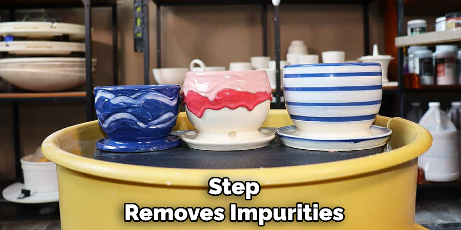 Step
Removes Impurities