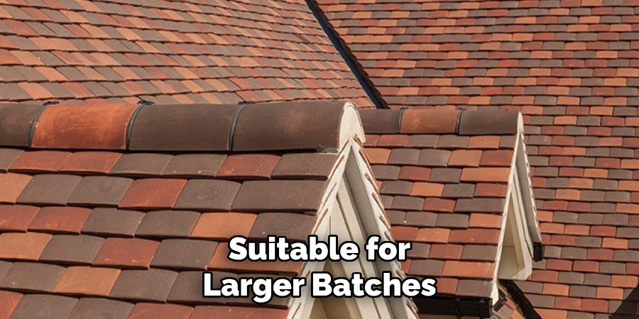 Suitable for
Larger Batches