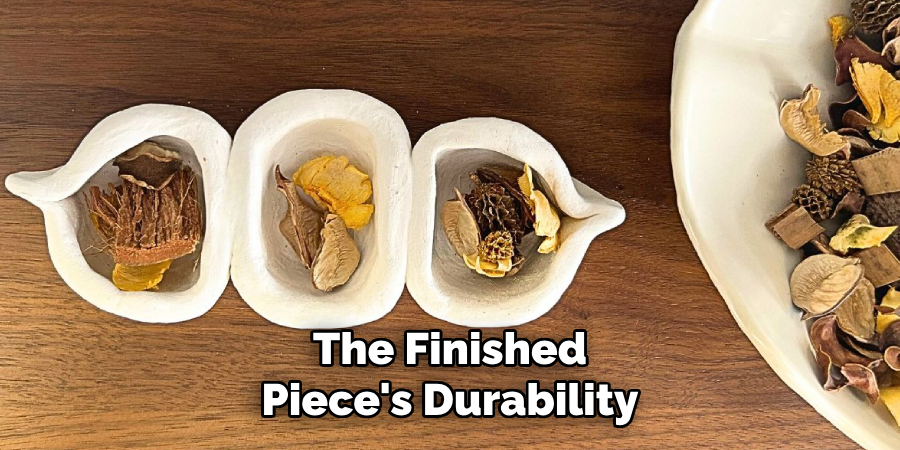The Finished
Piece's Durability