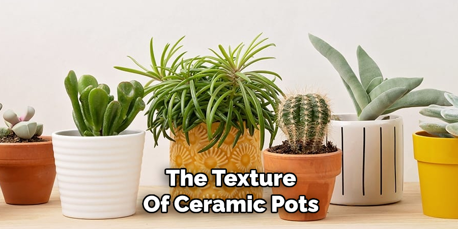 The Texture
Of Ceramic Pots