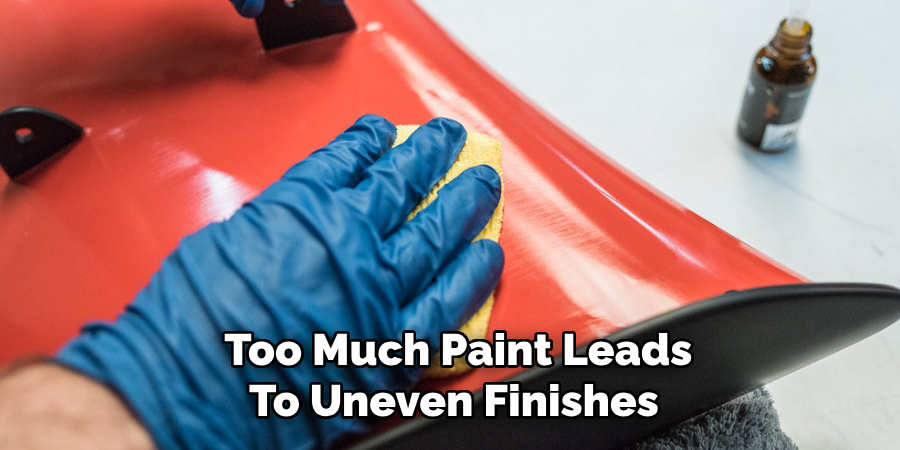 Too Much Paint Leads
To Uneven Finishes