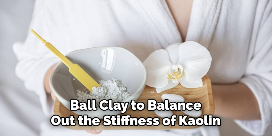 Ball Clay to Balance
Out the Stiffness of Kaolin