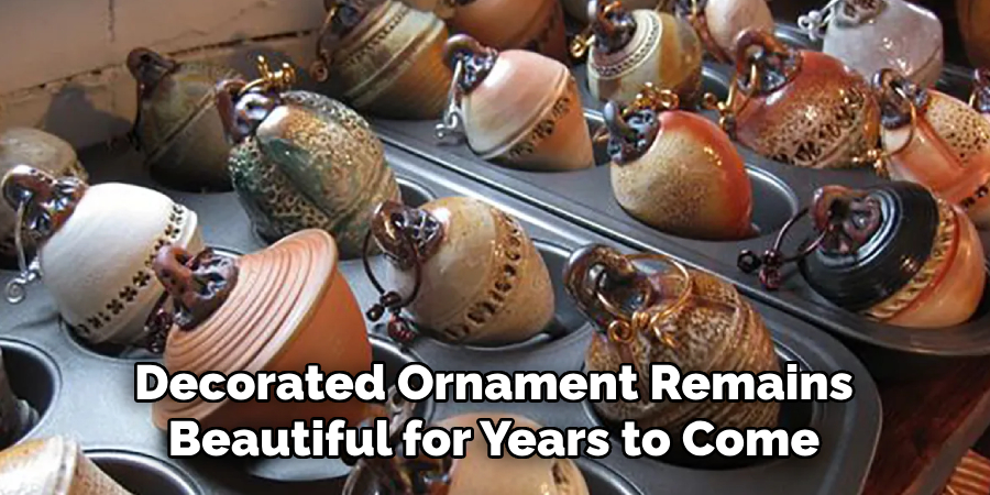 Decorated Ornament Remains
Beautiful for Years to Come