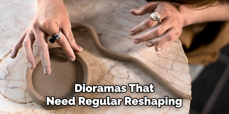 Dioramas That
Need Regular Reshaping