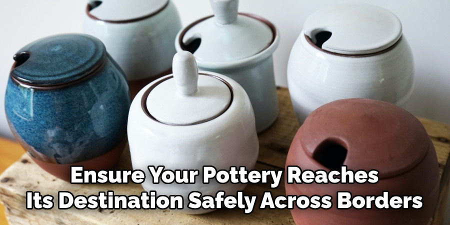 Ensure Your Pottery Reaches
Its Destination Safely Across Borders