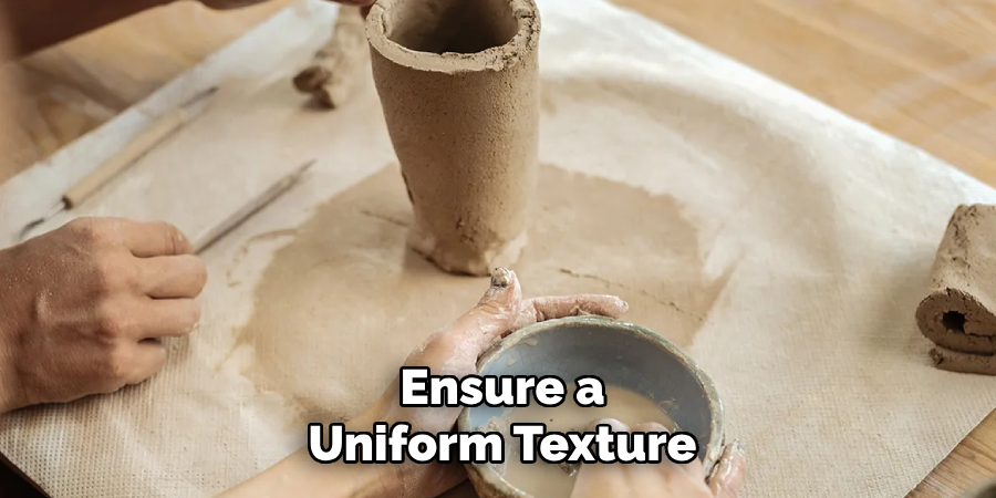 Ensure a
Uniform Texture