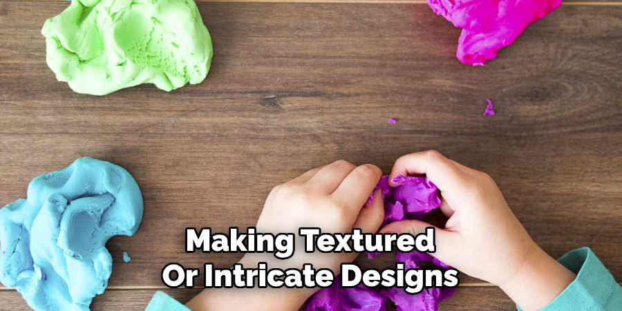 Making Textured
Or Intricate Designs