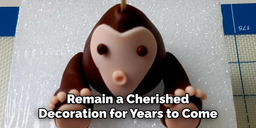 Remain a Cherished
Decoration for Years to Come