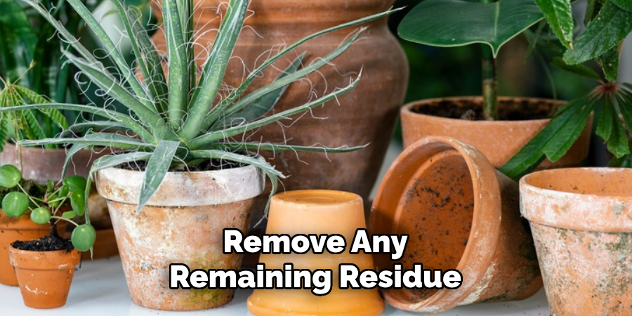 Remove Any Remaining Residue