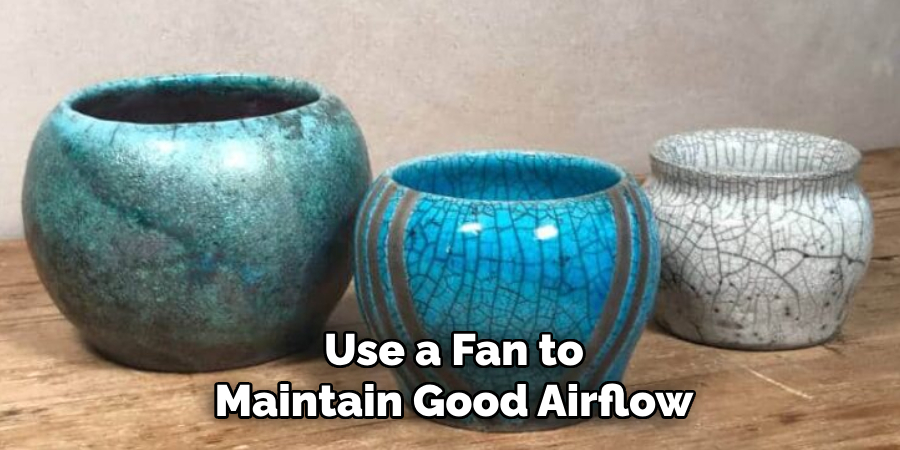 Use a Fan to Maintain Good Airflow