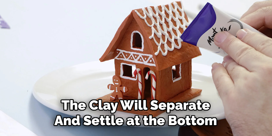 The Clay Will Separate
And Settle at the Bottom