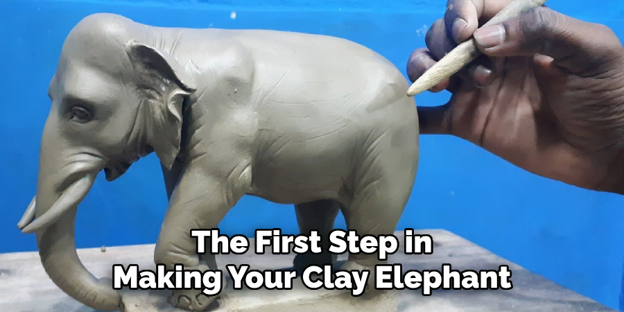 The First Step in
Making Your Clay Elephant