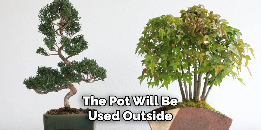 The Pot Will Be
Used Outside