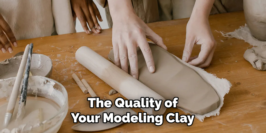 The Quality of
Your Modeling Clay