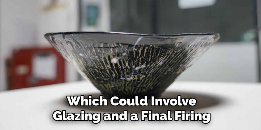 Which Could Involve
Glazing and a Final Firing