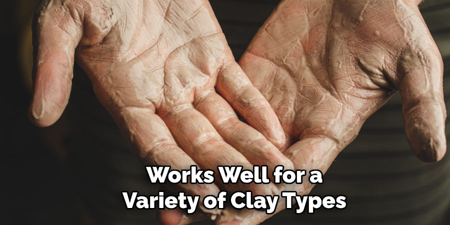 Works Well for a
Variety of Clay Types