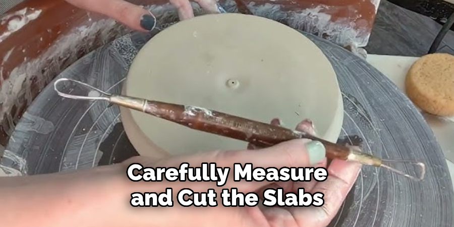 Carefully Measure and Cut the Slabs