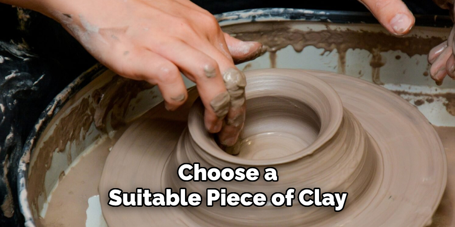 Choose a Suitable Piece of Clay