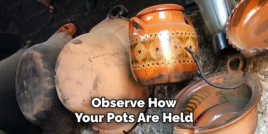 Observe How Your Pots Are Held