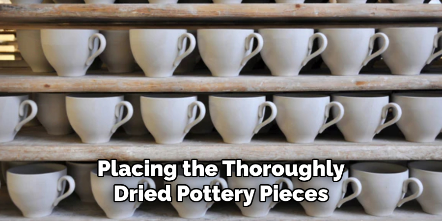 Placing the Thoroughly Dried Pottery Pieces