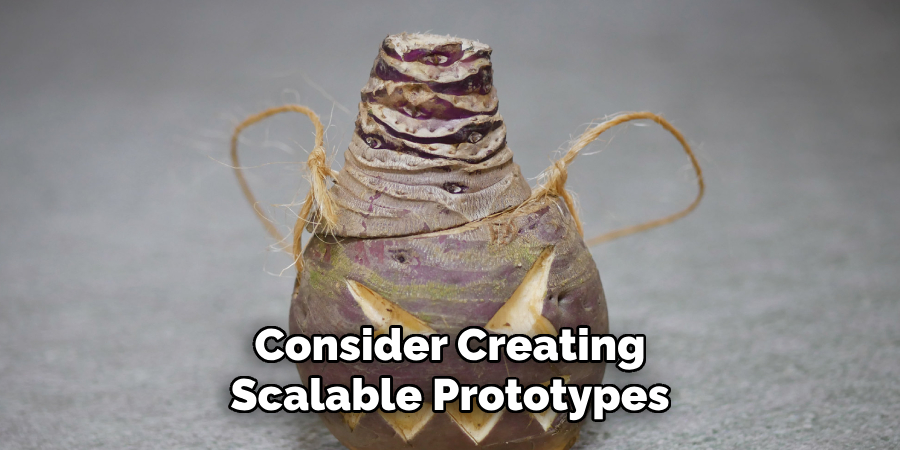 Consider Creating Scalable Prototypes
