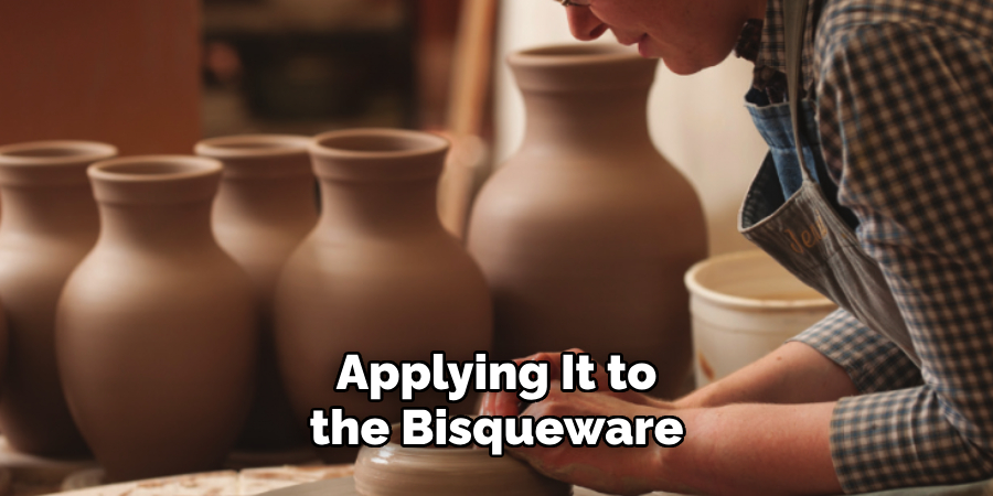 Applying It to the Bisqueware