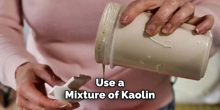 Use a Mixture of Kaolin