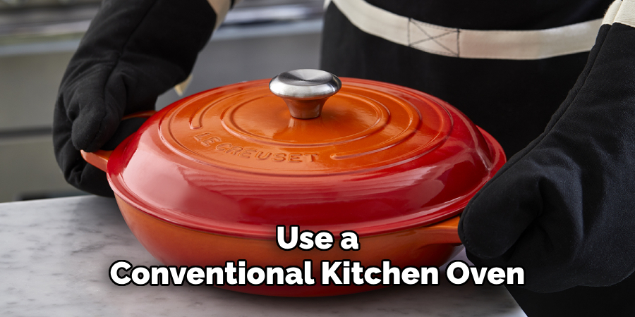 Use a Conventional Kitchen Oven