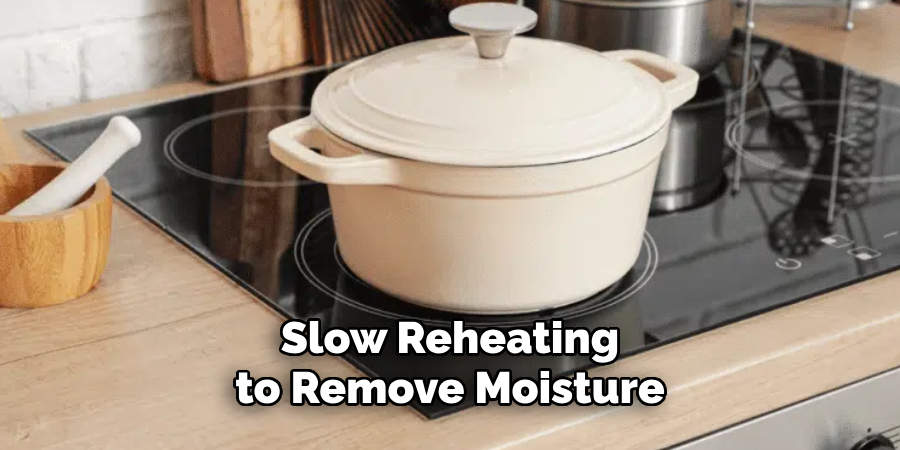 Slow Reheating to Remove Moisture