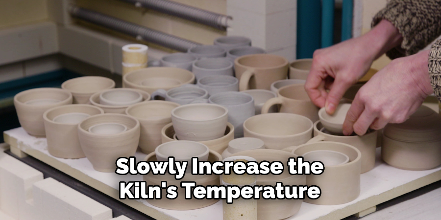 Slowly Increase the Kiln's Temperature