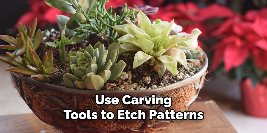 Use Carving Tools to Etch Patterns