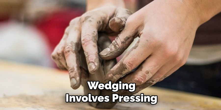 Wedging Involves Pressing