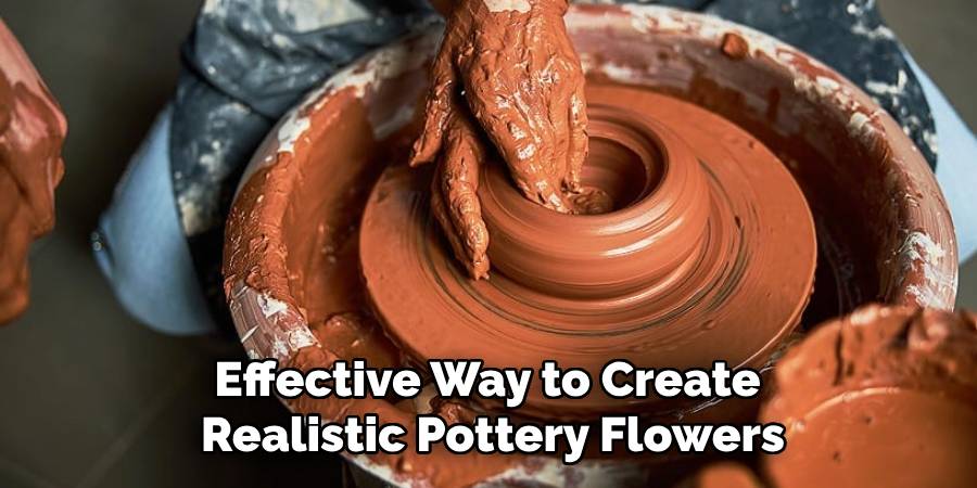 Effective Way to Create 
Realistic Pottery Flowers
