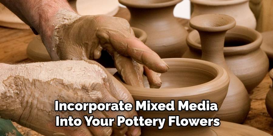 Incorporate Mixed Media Into Your Pottery Flowers